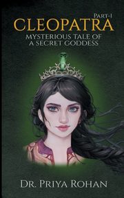 Cleopatra Mysterious Tale of a Secret Goddess, Rohan Priya