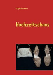 Hochzeitschaos, Hahn Stephanie