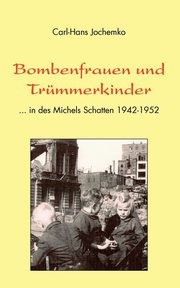 Bombenfrauen und Trmmerkinder, Jochemko Carl-Hans