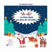 Le P?re Nol n'a plus de cervelle !, Traba Catherine