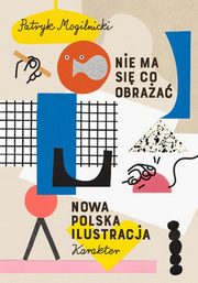 ksiazka tytu: Nie ma si co obraa autor: Mogilnicki Patryk