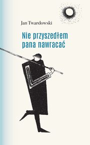 ksiazka tytu: Nie przyszedem pana nawraca autor: Twardowski Jan