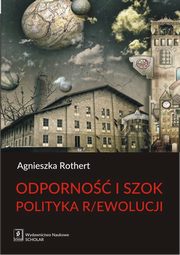 ksiazka tytu: Odporno i szok Polityka r/ewolucji autor: Rothert Agnieszka