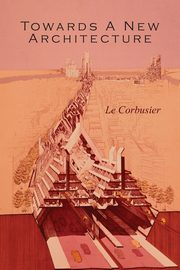 ksiazka tytu: Towards a New Architecture autor: Le Corbusier