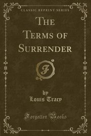 ksiazka tytu: The Terms of Surrender (Classic Reprint) autor: Tracy Louis