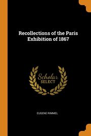 ksiazka tytu: Recollections of the Paris Exhibition of 1867 autor: Rimmel Eugene