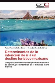 Determinantes de la intencin de ir a un destino turstico mexicano, Matos Cmara Rafael Fabricio