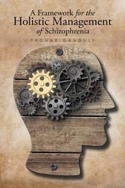 ksiazka tytu: A Framework for the Holistic Management of Schizophrenia autor: Ganguly Pronab