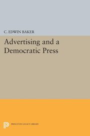 Advertising and a Democratic Press, Baker C. Edwin