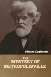 The Mystery of Metropolisville, Eggleston Edward