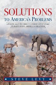 ksiazka tytu: Solutions to America's Problems autor: Levy Steve