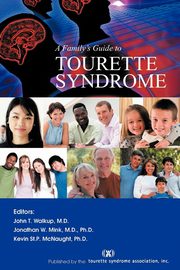 A Family's Guide to Tourette Syndrome, Walkup John T.