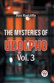 The Mysteries Of Udolpho Vol. 3, Radcliffe Ann