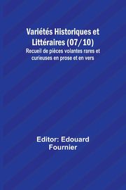 Varits Historiques et Littraires (07/10); Recueil de pi?ces volantes rares et curieuses en prose et en vers, 