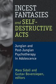 ksiazka tytu: Incest Fantasies and Self-Destructive Acts autor: Sidoli Mara