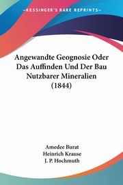 Angewandte Geognosie Oder Das Auffinden Und Der Bau Nutzbarer Mineralien (1844), Burat Amedee