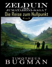 Zelduin - Die Reise zum Nullpunkt (Teil 2 von 2), Bugman Timotheus