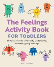The Feelings Activity Book for Toddlers, Spensley Stacy