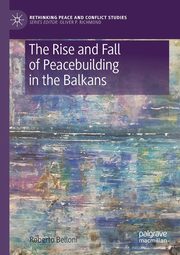 The Rise and Fall of Peacebuilding in the Balkans, Belloni Roberto