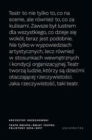 Teatr wiata - wiat teatru Felietony 2016-2017, Orzechowski Krzysztof