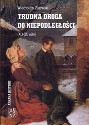 ksiazka tytu: Trudna droga do niepodlegoci XIX-XX wiek autor: Zajewski Wadysaw