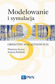Modelowanie i symulacja 3D obiektw magazynowych, Jacyna Marianna, Bobiski Andrzej, Lewczuk Konrad