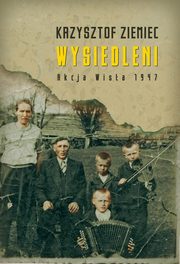 ksiazka tytu: Wysiedleni Akcja ?Wisa? 1947 autor: Ziemiec Krzysztof