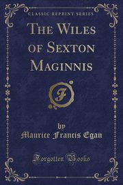 ksiazka tytu: The Wiles of Sexton Maginnis (Classic Reprint) autor: Egan Maurice Francis