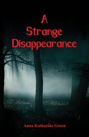 A Strange Disappearance, Green Anna Katharine