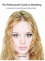 The Professional's Guide to Modeling, Talley Roger