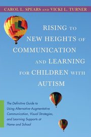 Rising to New Heights of Communication and Learning for Children with Autism, Spears Carol L.