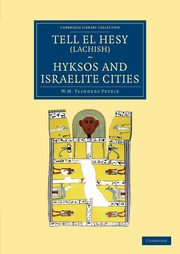 Tell El Hesy (Lachish), Hyksos and Israelite Cities, Petrie William Matthew Flinders
