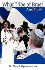 ksiazka tytu: What Tribe of Israel Am I From? autor: Ogenaarekhua Mary J.
