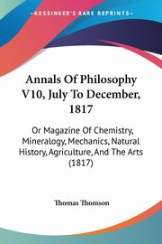 Annals Of Philosophy V10, July To December, 1817, Thomson Thomas