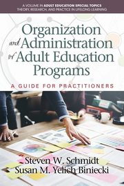 Organization and Administration of Adult Education Programs, Schmidt Steven W.