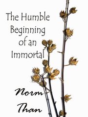 The Humble Beginning of an Immortal, Than Norm