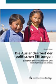 Die Auslandsarbeit der politischen Stiftungen, Egger Miriam