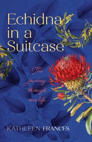 Echidna in a Suitcase, Frances Kathleen