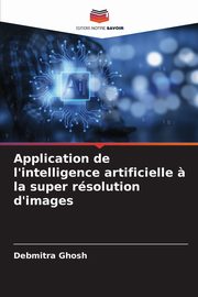 Application de l'intelligence artificielle ? la super rsolution d'images, Ghosh Debmitra