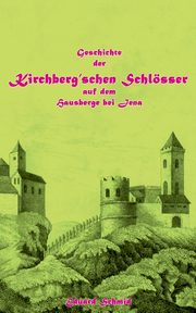 Geschichte der Kirchberg'schen Schlsser auf dem Hausberge bei Jena, Schmid Eduard
