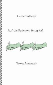 Auf die Patienten fertig los!, Meurer Herbert