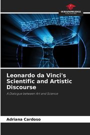 Leonardo da Vinci's Scientific and Artistic Discourse, Cardoso Adriana
