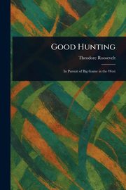 Good Hunting, Roosevelt Theodore