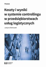 ksiazka tytu: Koszty i wyniki w systemie controllingu w przedsibiorstwach usug logistycznych autor: Dobroszek Justyna