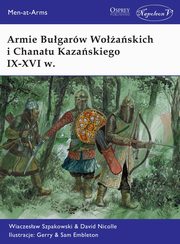 ksiazka tytu: Armie Bugarw Woaskich i Chanatu Kazaskiego IX-XVI w. autor: Szpakowski Wiaczesaw, Nicolle David