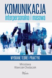 ksiazka tytu: Komunikacja interpersonalna i masowa autor: Wawrzak-Chodaczek Mirosawa