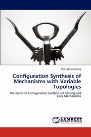 Configuration Synthesis of Mechanisms with Variable Topologies, Kang Chen-Hsiung