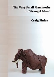 The Very Small Mammoths  of Wrangel Island, Finlay Craig