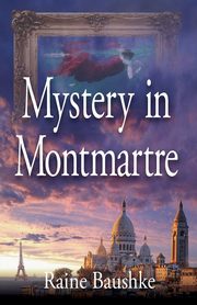 ksiazka tytu: Mystery in Montmartre autor: Baushke Raine