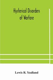 Hysterical disorders of warfare, R. Yealland Lewis